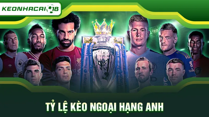 Tỷ Lệ Kèo Ngoại Hạng Anh