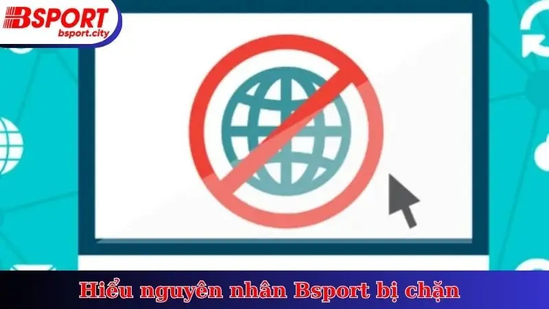 Hiểu nguyên nhân Bsport bị chặn
