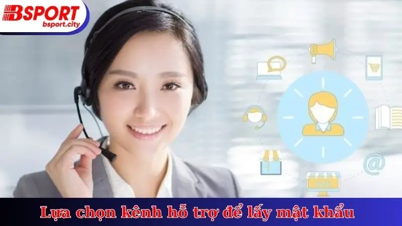 Lựa chọn kênh hỗ trợ để lấy mật khẩu