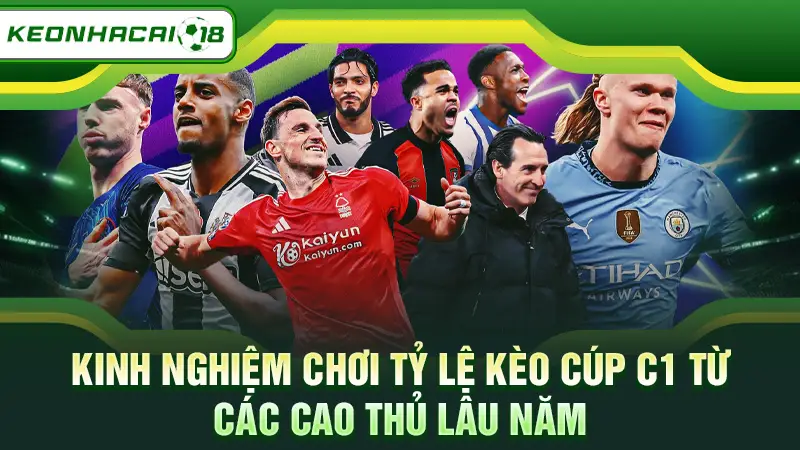 Kinh nghiệm chơi tỷ lệ kèo Cúp C1 từ các cao thủ lâu năm