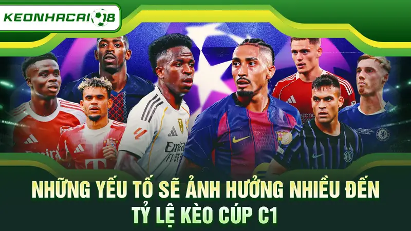 Những yếu tố sẽ ảnh hưởng nhiều đến tỷ lệ kèo Cúp C1