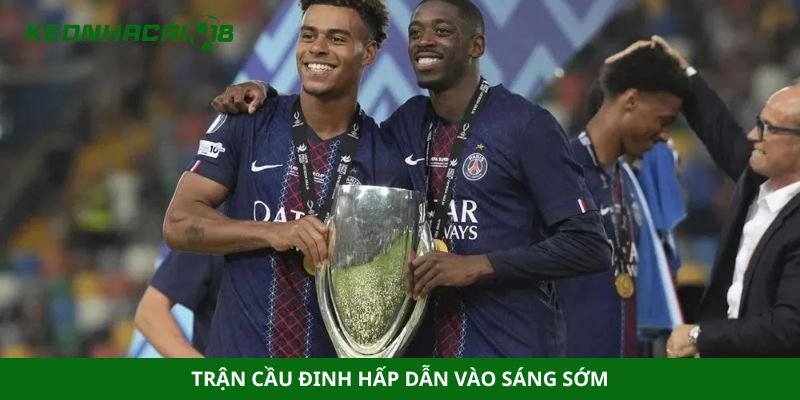 Trận cầu đinh hấp dẫn vào sáng sớm