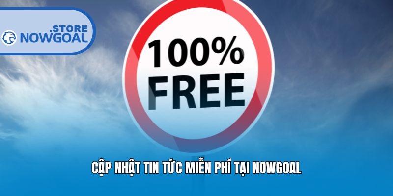 Cập nhật tin tức miễn phí tại Nowgoal